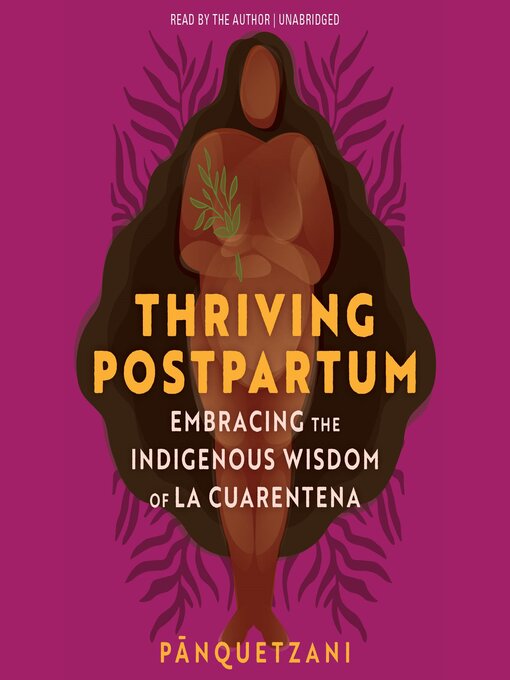 Title details for Thriving Postpartum by Pānquetzani - Available